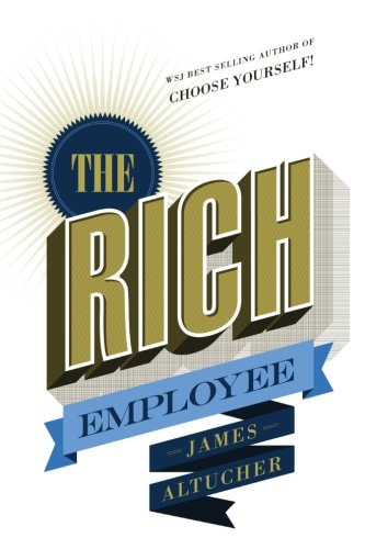 The Rich Employee by James Altucher
